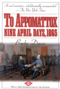 Title: To Appomattox: Nine April Days, 1865, Author: Burke Davis