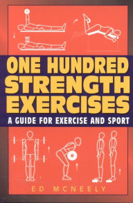 One Hundred Strength Exercises: A Guide for Exercise and Sport