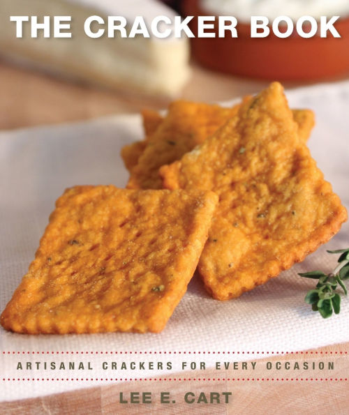 The Cracker Book Artisanal Crackers for Every Occasion by Lee E. Cart