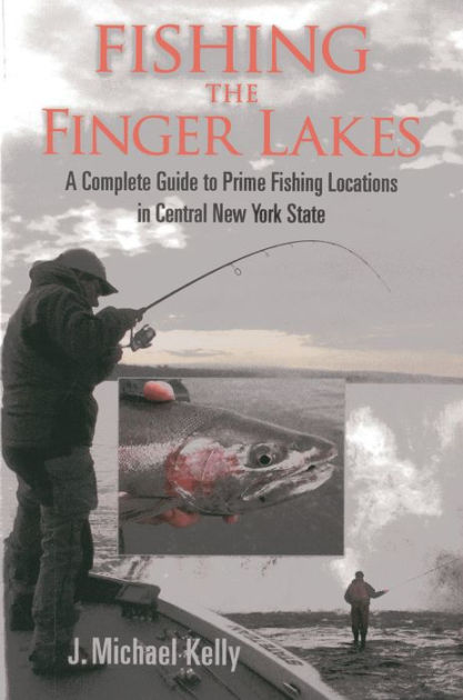 Fishing the Finger Lakes: A Complete Guide to Prime Fishing Locations in Central New York State [Book]