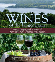 Title: Wines of the Finger Lakes: Wines, Grapes, and Wineries of New York's Most Dynamic Wine Region, Author: Peter Burford