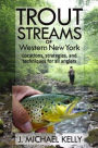 Trout Streams of Western New York: Locations, Strategies, and Techniques for All Anglers