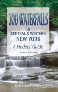 Title: 200 Waterfalls in Central and Western New York: A Finder's Guide, Author: Rich and Sue Freeman