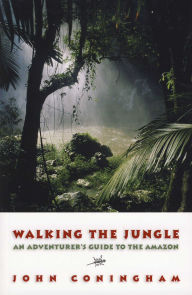 Title: Walking the Jungle: An Adventurer's Guide to the Amazon, Author: John Coningham