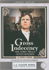 Gross Indecency: The Three Trials of Oscar Wilde