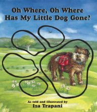 Title: Oh Where, Oh Where Has My Little Dog Gone?, Author: Iza Trapani
