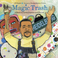 Title: Magic Trash: A Story of Tyree Guyton and His Art, Author: J. H. Shapiro