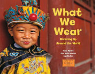 Title: What We Wear: Dressing Up Around the World, Author: Maya Ajmera