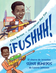 Title: ¡FUSHHH! / Whoosh!: El chorro de inventos súper húmedos de Lonnie Johnson, Author: Chris Barton
