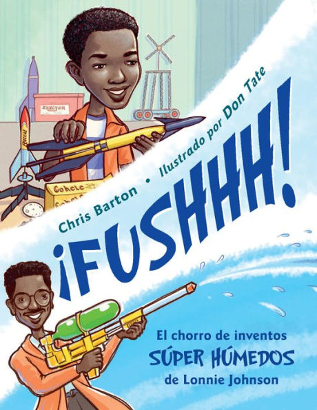 ¡FUSHHH! (Spanish Edition): El chorro de inventos súper húmedos de Lonnie Johnson
