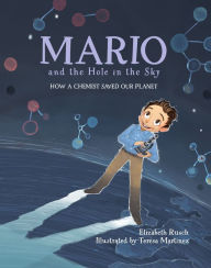 Title: Mario and the Hole in the Sky: How a Chemist Saved Our Planet, Author: Elizabeth Rusch