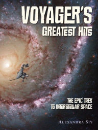 Title: Voyager's Greatest Hits: The Epic Trek to Interstellar Space, Author: Alexandra Siy