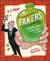 Title: Fakers: An Insider's Guide to Cons, Hoaxes, and Scams, Author: H. P. Wood