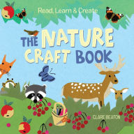 Title: Read, Learn & Create--The Nature Craft Book, Author: Clare Beaton