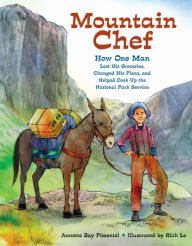 Title: Mountain Chef: How One Man Lost His Groceries, Changed His Plans, and Helped Cook Up the National Park Service, Author: Annette Bay Pimentel