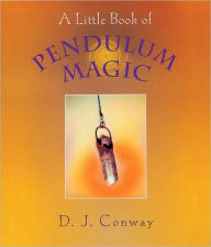 Title: A Little Book of Pendulum Magic, Author: D.J. Conway