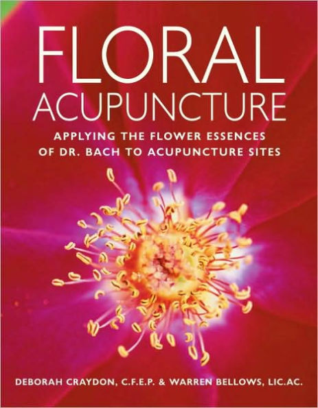 Floral Acupuncture: Applying the Flower Essences of Dr. Bach to Acupuncture Sites