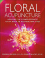 Alternative view 2 of Floral Acupuncture: Applying the Flower Essences of Dr. Bach to Acupuncture Sites