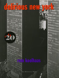 Title: Delirious New York: A Retroactive Manifesto for Manhattan, Author: Rem Koolhaas