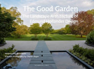 Title: The Good Garden: The Landscape Architecture of Edmund Hollander Design, Author: Edmund Hollander