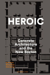 Title: Heroic: Concrete Architecture and the New Boston, Author: Mark Pasnik