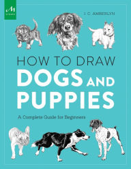 Title: How to Draw Dogs and Puppies: A Complete Guide for Beginners, Author: J.C. Amberlyn
