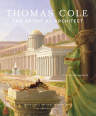 Title: Thomas Cole: The Artist as Architect, Author: Annette Blaugrund