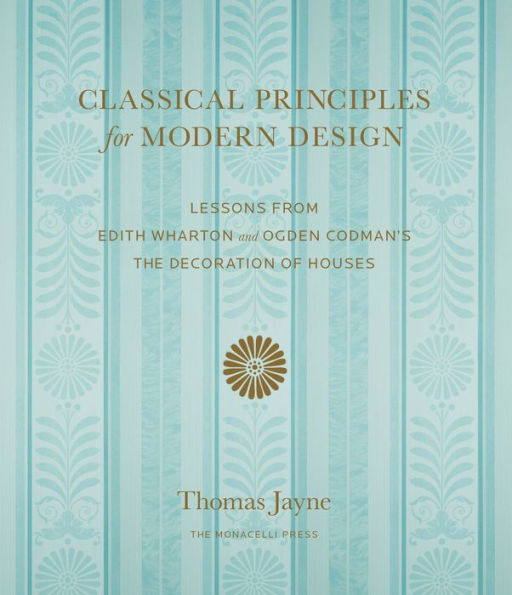 Classical Principles for Modern Design: Lessons from Edith Wharton and Ogden Codman's The Decoration of Houses