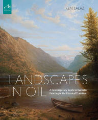Title: Landscapes in Oil: A Contemporary Guide to Realistic Painting in the Classical Tradition, Author: Ken Salaz
