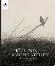 Title: Beginning Drawing Atelier: An Instructional Sketchbook, Author: Juliette Aristides