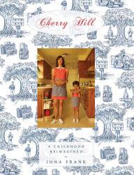 Title: Cherry Hill: A Childhood Reimagined, Author: Jona Frank