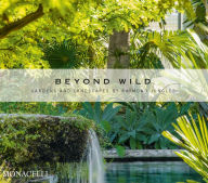 Title: Beyond Wild: Gardens and Landscapes by Raymond Jungles, Author: Raymond Jungles