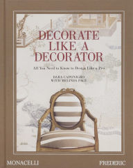 Title: Decorate Like a Decorator: All You Need to Know to Design Like a Pro, Author: Dara Caponigro