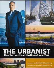 Title: The Urbanist: Dan Doctoroff and the Rise of New York, Author: Michael Bloomberg