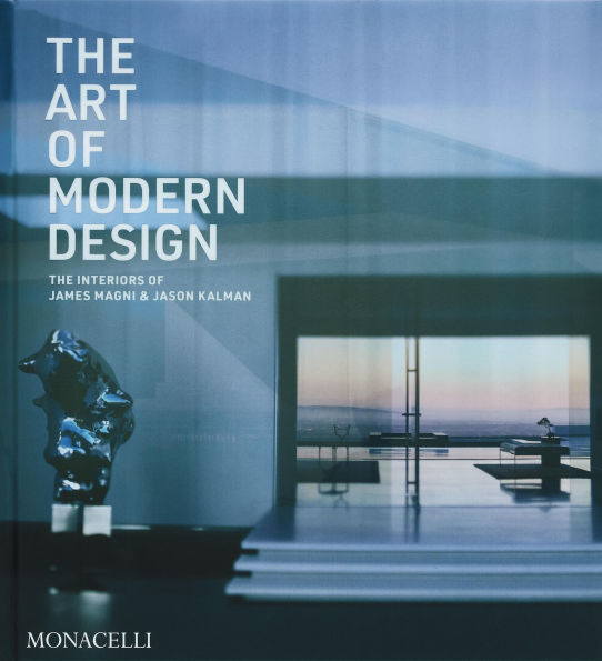 The Art of Modern Design: The Interiors of James Magni & Jason Kalman