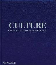Title: Culture: The Leading Hotels of the World, Author: Spencer Bailey