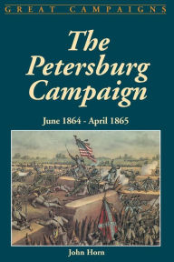 The Petersburg Campaign: June 1864-april 1865