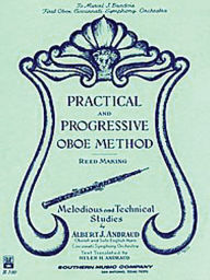 Title: Practical and Progressive Oboe Method (Reed Maki): with Reed Making and Melodious and Technical Studies, Author: Albert Andraud