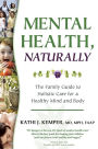 Mental Health, Naturally: The Family Guide to Holistic Care for a Healthy Mind and Body: / Edition 1