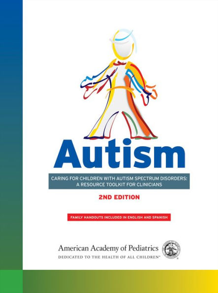 Autism: Caring for Children With Autism Spectrum Disorders: A Resource Toolkit for Clinicians / Edition 2