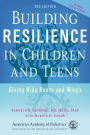 Building Resilience in Children and Teens: Giving Kids Roots and Wings / Edition 3