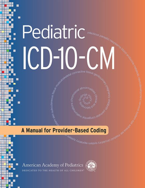 Pediatric ICD-10-CM Coding: A Manual for Provider-Based Coding by