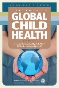 Title: Textbook of Global Child Health, 2nd Edition / Edition 2, Author: Deepak M. Kamat