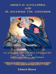 Title: Origen of Alexandria and St. Maximus the Confessor, Author: Edward Moore