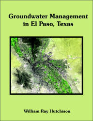 Title: Groundwater Management in El Paso, Texas, Author: William Ray HutchIson