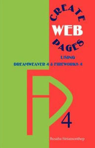 Title: Create Web Pages: Using Dreamweaver 4 and Fireworks 4, Author: Busaba Siriamonthep