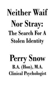 Title: Neither Waif Nor Stray: The Search for a Stolen Identity, Author: Perry Allan Snow