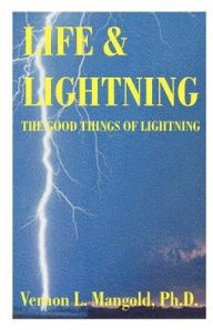 Title: Life and Lightning: The Good Things of Lightning, Author: Vernon L. Mangold