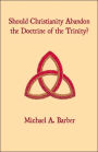Should Christianity Abandon The Doctrine Of The Trinity?