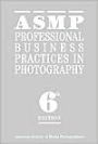 ASMP Professional Business Practices in Photography / Edition 6